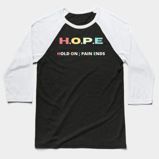 Hope hold on pain ends Baseball T-Shirt